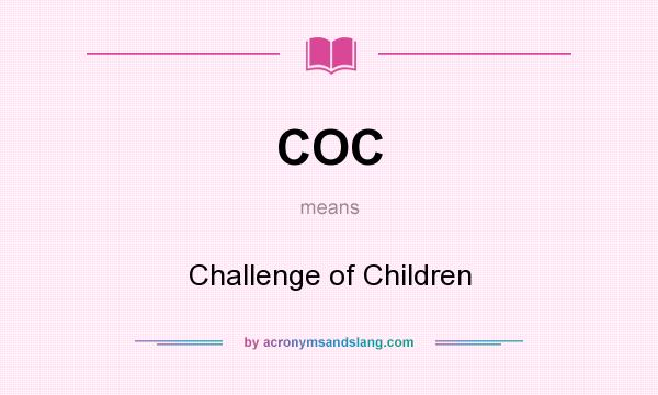 What does COC mean? It stands for Challenge of Children
