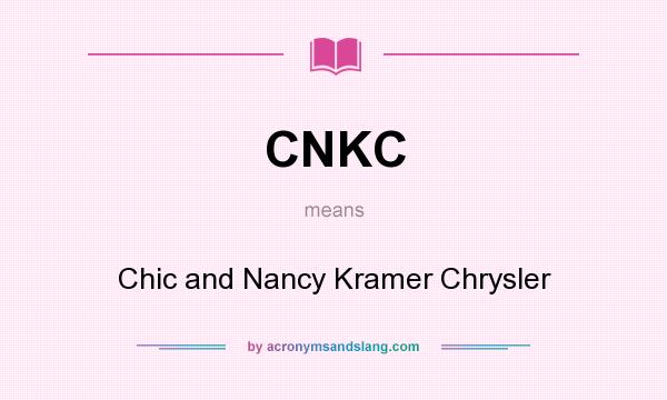 What does CNKC mean? It stands for Chic and Nancy Kramer Chrysler