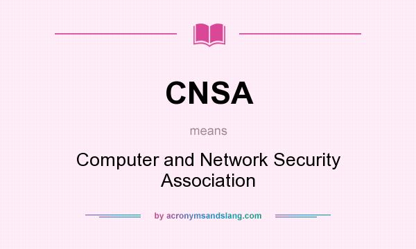 What does CNSA mean? It stands for Computer and Network Security Association