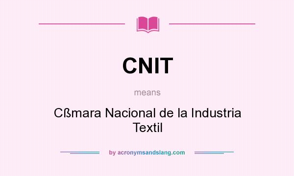 What does CNIT mean? It stands for Cßmara Nacional de la Industria Textil
