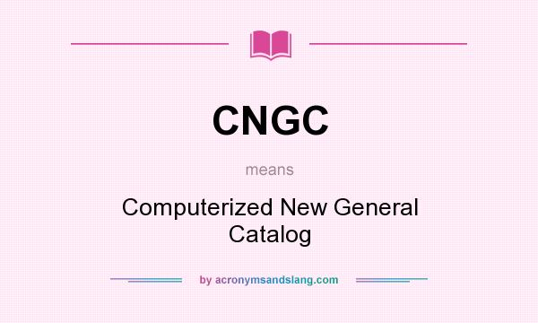 What does CNGC mean? It stands for Computerized New General Catalog