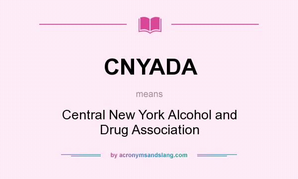What does CNYADA mean? It stands for Central New York Alcohol and Drug Association