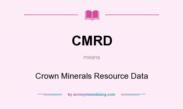 What does CMRD mean? It stands for Crown Minerals Resource Data