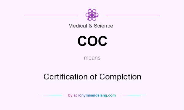 What does COC mean? It stands for Certification of Completion