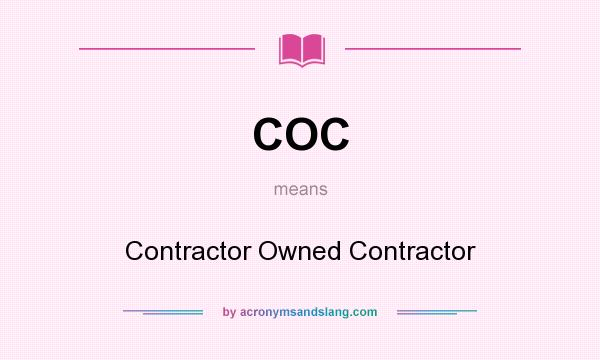 What does COC mean? It stands for Contractor Owned Contractor