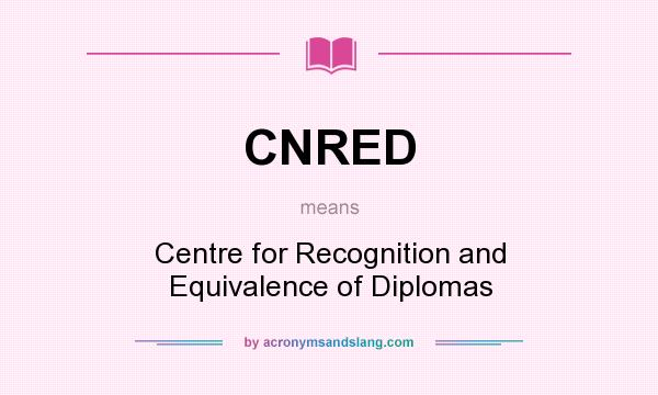 What does CNRED mean? It stands for Centre for Recognition and Equivalence of Diplomas