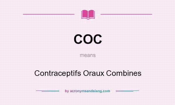 What does COC mean? It stands for Contraceptifs Oraux Combines