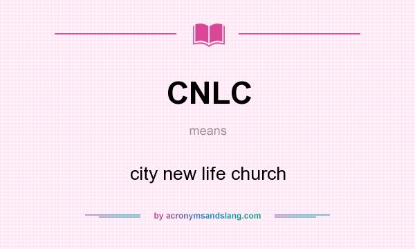 What does CNLC mean? It stands for city new life church