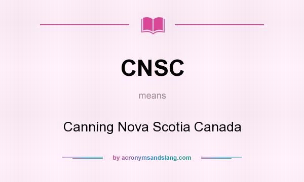 What does CNSC mean? It stands for Canning Nova Scotia Canada