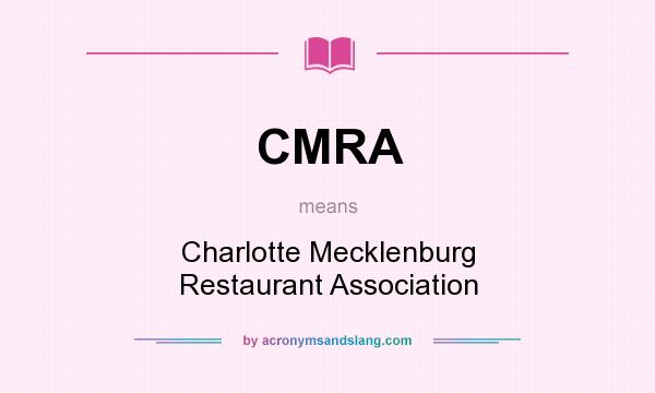 What does CMRA mean? It stands for Charlotte Mecklenburg Restaurant Association
