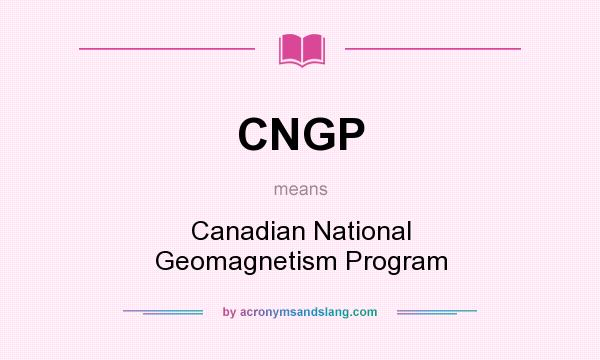 What does CNGP mean? It stands for Canadian National Geomagnetism Program