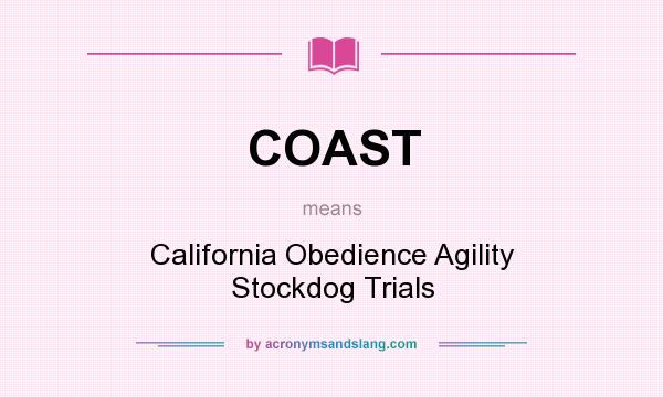 What does COAST mean? It stands for California Obedience Agility Stockdog Trials