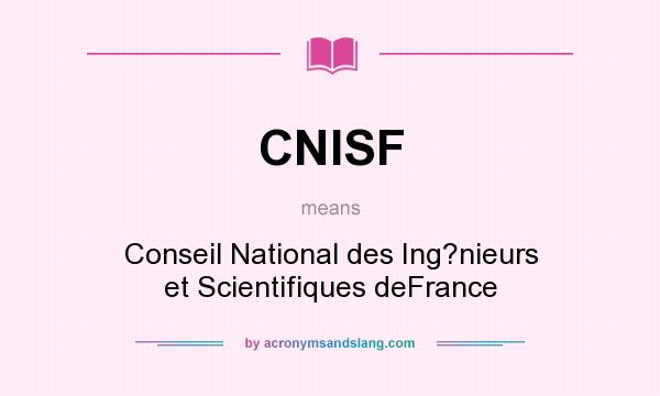 What does CNISF mean? It stands for Conseil National des Ing?nieurs et Scientifiques deFrance