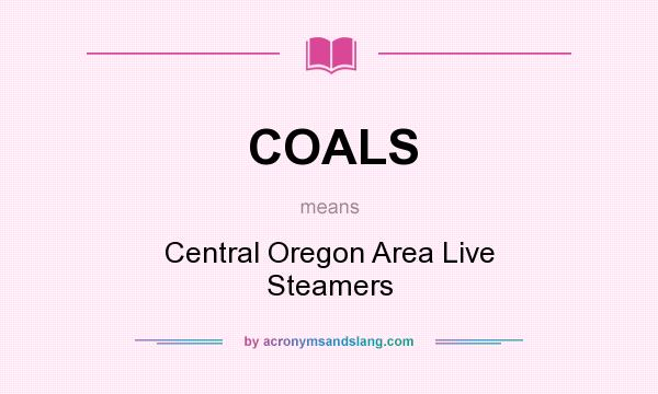What does COALS mean? It stands for Central Oregon Area Live Steamers