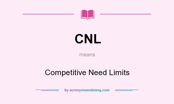 What does CNL mean? It stands for Competitive Need Limits