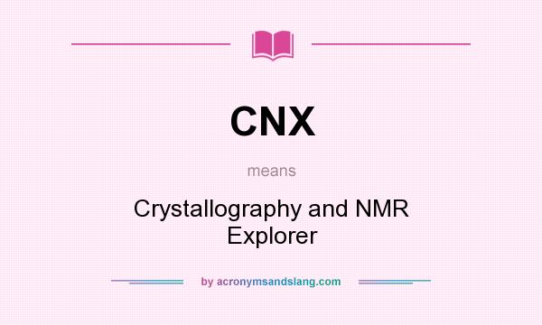 What does CNX mean? It stands for Crystallography and NMR Explorer