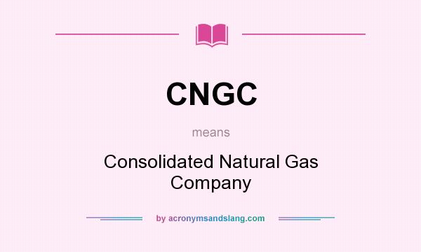 What does CNGC mean? It stands for Consolidated Natural Gas Company