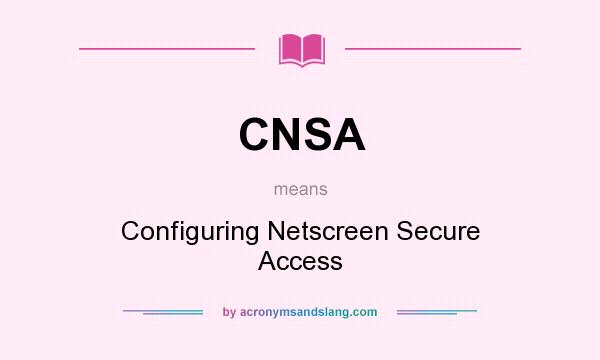 What does CNSA mean? It stands for Configuring Netscreen Secure Access
