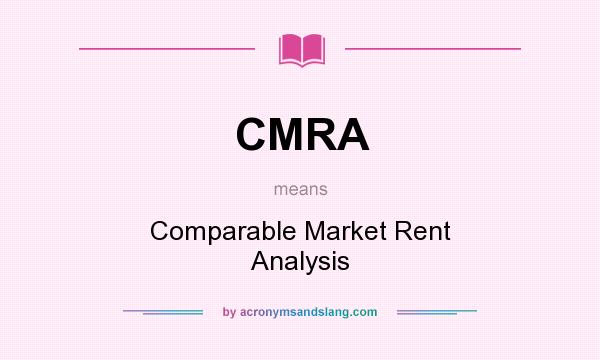 What does CMRA mean? It stands for Comparable Market Rent Analysis