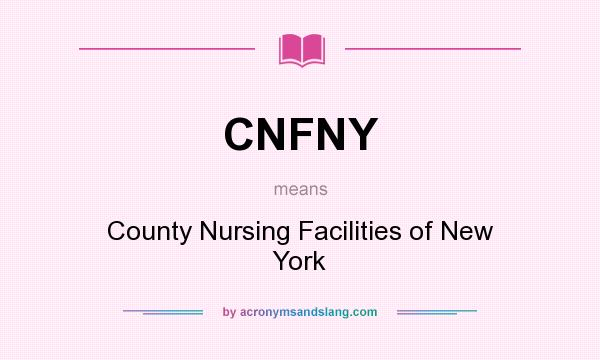 What does CNFNY mean? It stands for County Nursing Facilities of New York