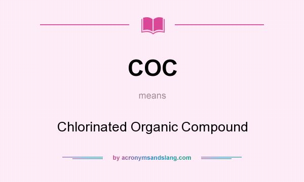 What does COC mean? It stands for Chlorinated Organic Compound
