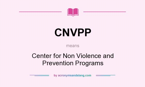 What does CNVPP mean? It stands for Center for Non Violence and Prevention Programs
