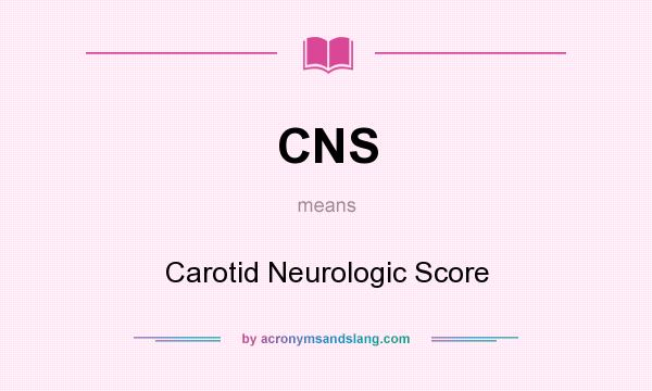 What does CNS mean? It stands for Carotid Neurologic Score