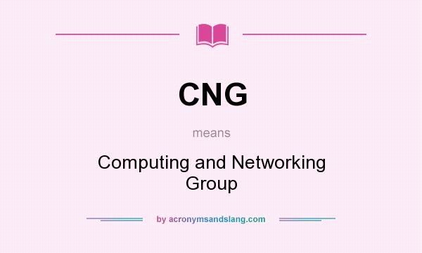 What does CNG mean? It stands for Computing and Networking Group