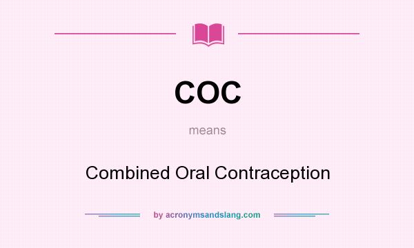 What does COC mean? It stands for Combined Oral Contraception