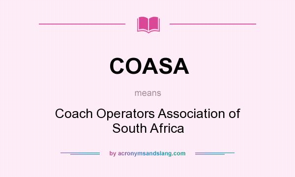 What does COASA mean? It stands for Coach Operators Association of South Africa
