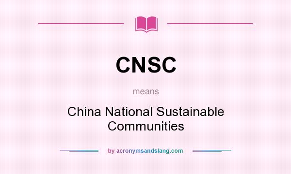 What does CNSC mean? It stands for China National Sustainable Communities