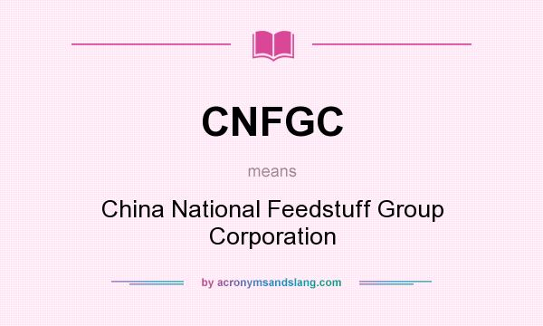 What does CNFGC mean? It stands for China National Feedstuff Group Corporation