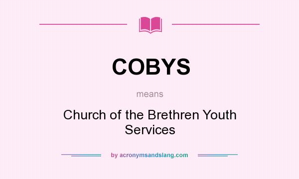 What does COBYS mean? It stands for Church of the Brethren Youth Services