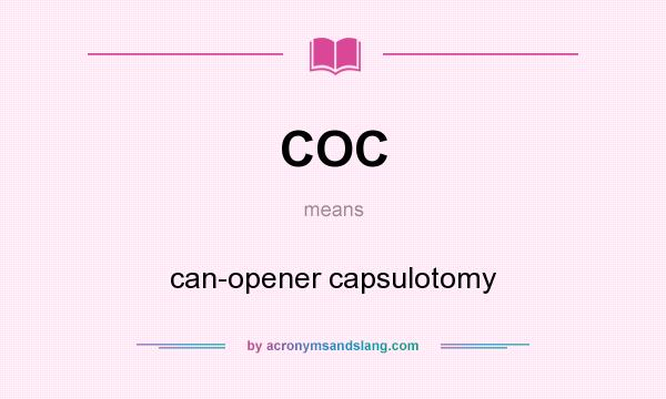 What does COC mean? It stands for can-opener capsulotomy