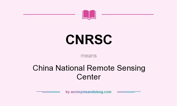 What does CNRSC mean? It stands for China National Remote Sensing Center