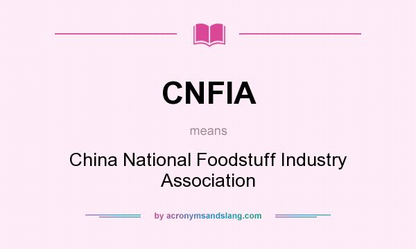 What does CNFIA mean? It stands for China National Foodstuff Industry Association