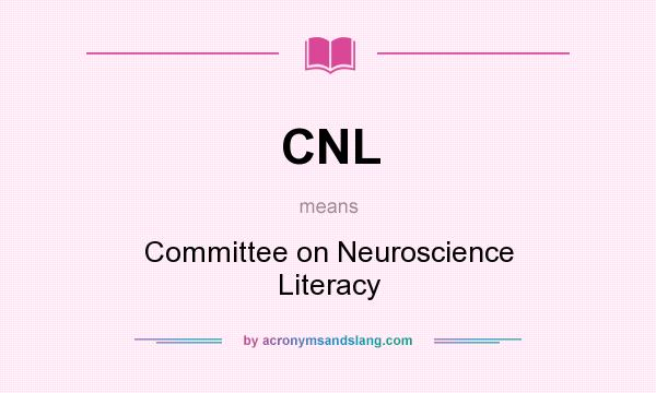 What does CNL mean? It stands for Committee on Neuroscience Literacy