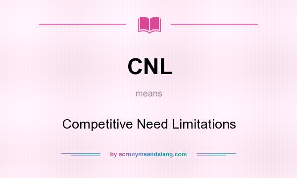 What does CNL mean? It stands for Competitive Need Limitations