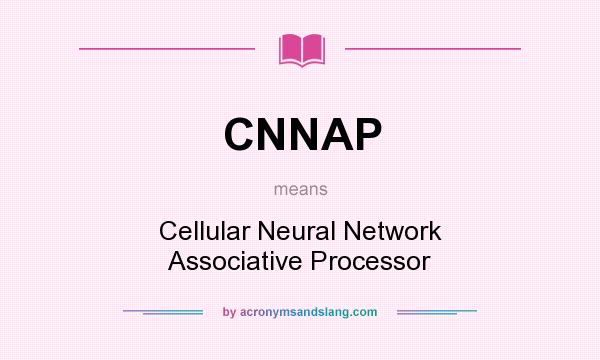 What does CNNAP mean? It stands for Cellular Neural Network Associative Processor