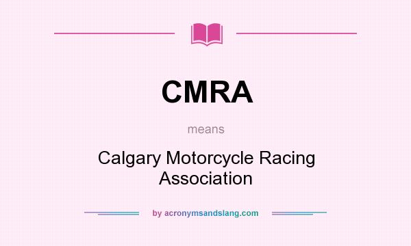 What does CMRA mean? It stands for Calgary Motorcycle Racing Association