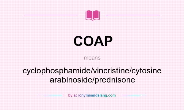 What does COAP mean? It stands for cyclophosphamide/vincristine/cytosine arabinoside/prednisone