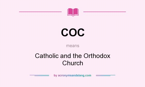 What does COC mean? It stands for Catholic and the Orthodox Church