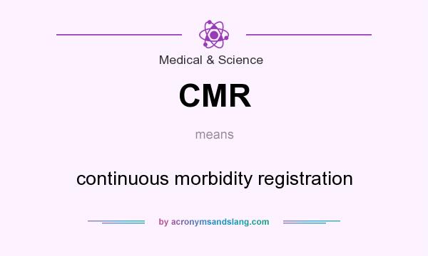 What does CMR mean? It stands for continuous morbidity registration