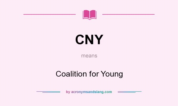What does CNY mean? It stands for Coalition for Young