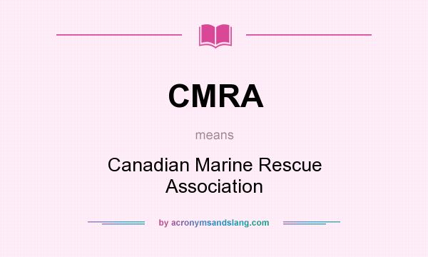 What does CMRA mean? It stands for Canadian Marine Rescue Association