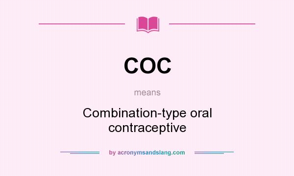 What does COC mean? It stands for Combination-type oral contraceptive