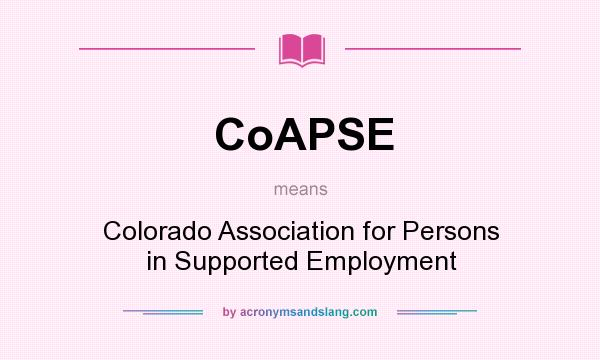 What does CoAPSE mean? It stands for Colorado Association for Persons in Supported Employment