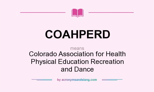What does COAHPERD mean? It stands for Colorado Association for Health Physical Education Recreation and Dance
