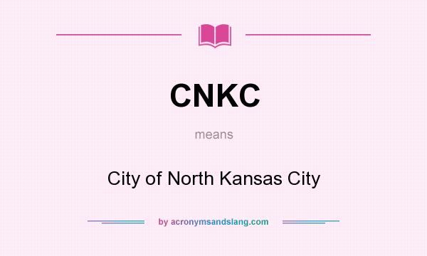 What does CNKC mean? It stands for City of North Kansas City