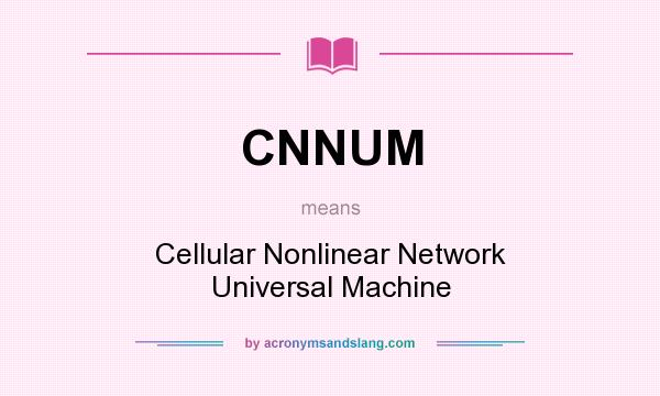 What does CNNUM mean? It stands for Cellular Nonlinear Network Universal Machine